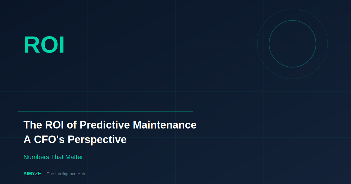 The ROI of Predictive Maintenance: A CFO’s Perspective