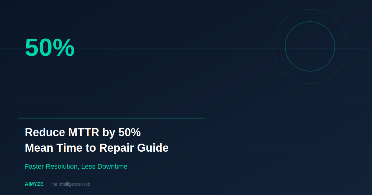 Reduce MTTR by 50%: Mean Time to Repair Guide